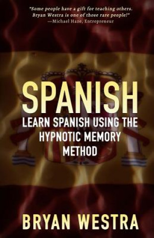 Книга Spanish: Learn Spanish Using The Hypnotic Memory Method Bryan Westra