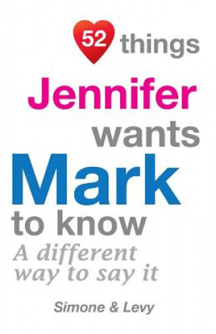 Carte 52 Things Jennifer Wants Mark To Know: A Different Way To Say It Levy