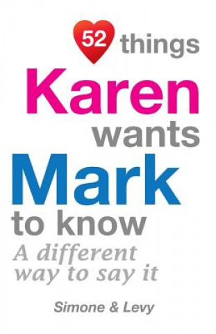 Kniha 52 Things Karen Wants Mark To Know: A Different Way To Say It Levy