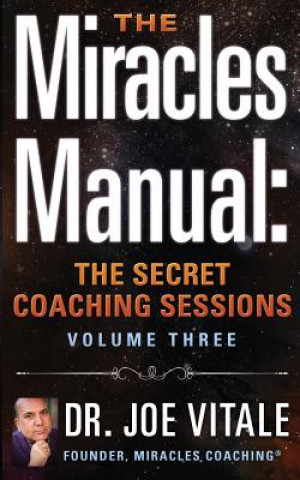 Könyv The Miracles Manual: The Secret Coaching Sessions, Volume 3 Dr Joe Vitale