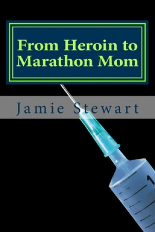 Carte From Heroin to Marathon Mom Jamie N Stewart
