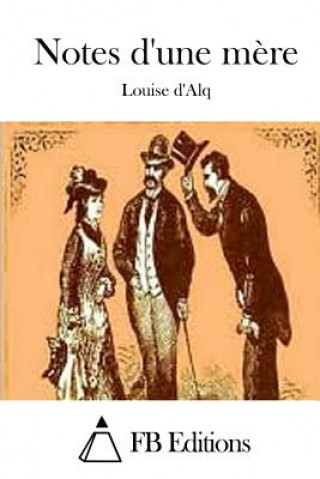 Knjiga Notes d'une m?re Louise d' Alq