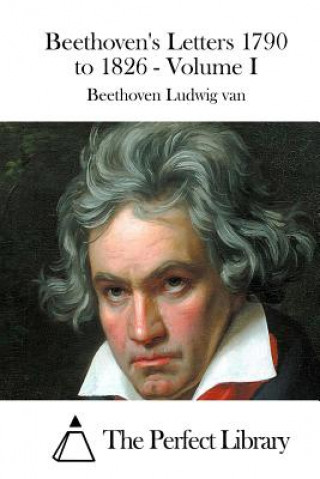 Kniha Beethoven's Letters 1790 to 1826 - Volume I Beethoven Ludwig Van