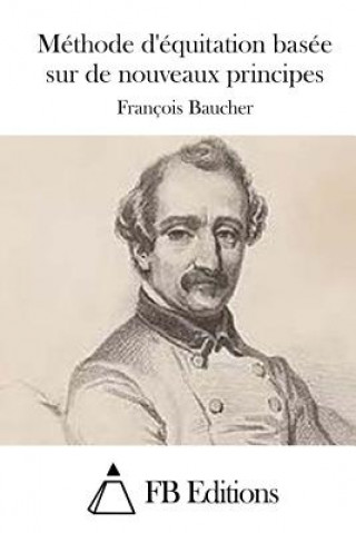 Kniha Méthode d'équitation basée sur de nouveaux principes Francois Baucher