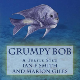 Könyv Grumpy Bob: A Turtle Stew Ian F Smith