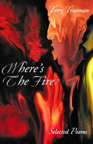 Kniha Where's the Fire?: Selected Poems MR Terry E Trueman