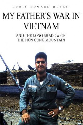Könyv My Father's War in Vietnam: And the Long Shadow of the Hon Cong Mountain Louis Edward Rosas