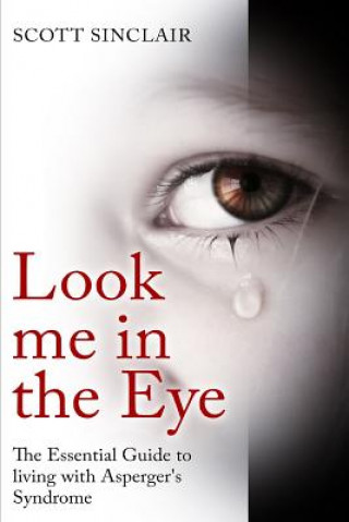 Книга Look me In The Eye: A Complete Guide to Living with Asperger's Syndrome Scott Sinclaire
