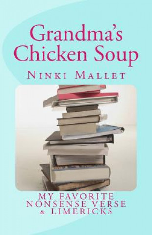 Carte Grandma's Chicken Soup: My Favorite Nonsense Verse & Limericks Ninki Mallet