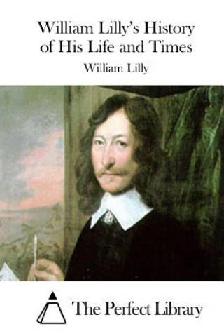 Kniha William Lilly's History of His Life and Times William Lilly