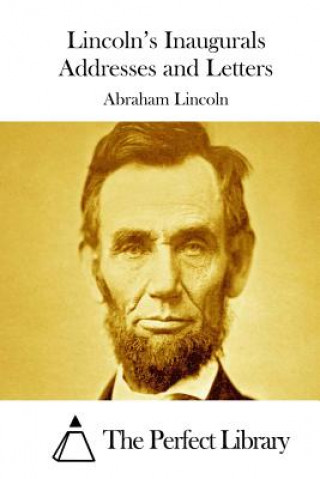 Kniha Lincoln's Inaugurals Addresses and Letters Abraham Lincoln