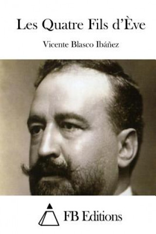 Carte Les Quatre Fils d'?ve Vicente Blasco Ibanez