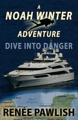 Book Dive Into Danger: A Noah Winter Adventure Renee Pawlish