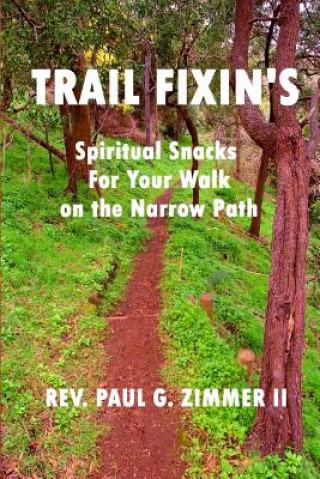 Kniha Trail Fixin's: Spiritual Snacks For Your Walk on the Narrow Path Rev Paul G Zimmer II