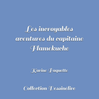 Könyv Les incroyables aventures du capitaine Flamekuche Karine Paquette