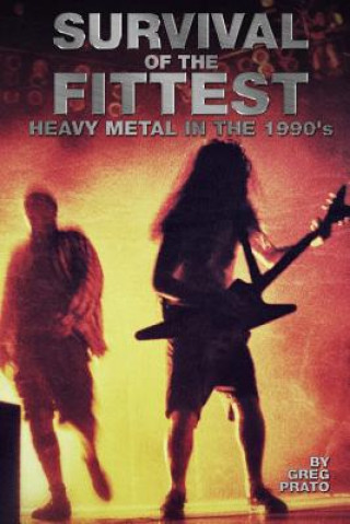 Carte Survival of the Fittest: Heavy Metal in the 1990's Greg Prato