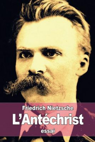 Könyv L'Antéchrist: Essai d'une Critique du Christianisme Friedrich Wilhelm Nietzsche
