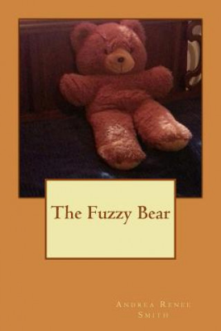 Knjiga The Fuzzy Bear Mrs Andrea Renee Smith