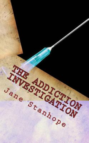 Kniha The Addiction Investigation: A Parent's Guide - Is My Child A Drug Addict? Jane Stanhope