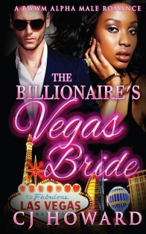 Kniha The Billionaire's Vegas Bride Cj Howard