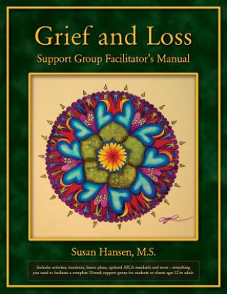 Carte Grief and Loss Support Group Facilitator's Manual Susan Hansen M S