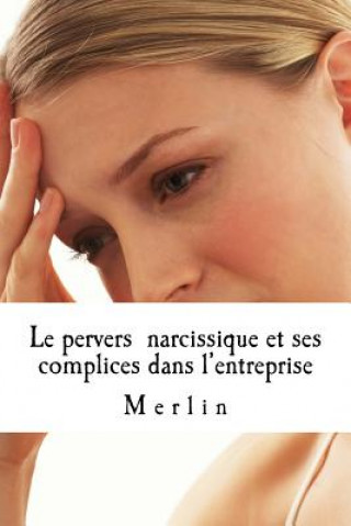 Könyv Le pervers narcissique et ses complices dans l'entreprise Merlin