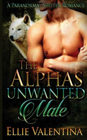 Knjiga The Alpha's Unwanted Mate Ellie Valentina