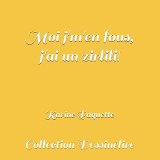 Libro Moi j'm'en fous, j'ai un zirlili! Karine Paquette