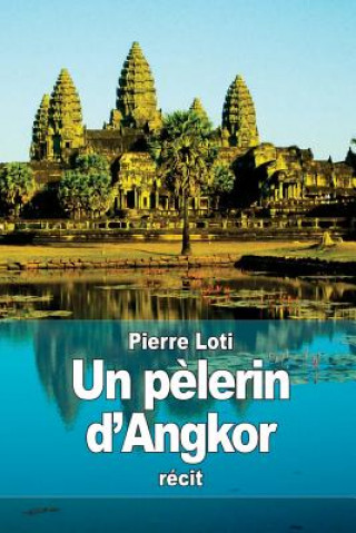 Carte Un p?lerin d'Angkor Pierre Loti