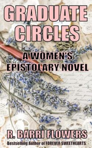 Könyv Graduate Circles: A Women's Epistolary Novel R Barri Flowers