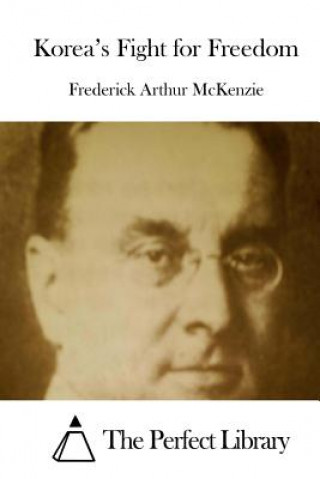 Carte Korea's Fight for Freedom Frederick Arthur McKenzie