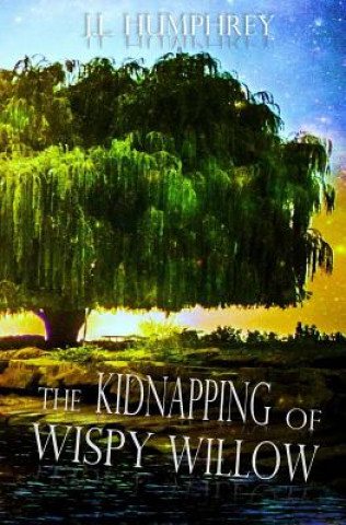 Kniha The Kidnapping of Wispy Willow J L Humphrey