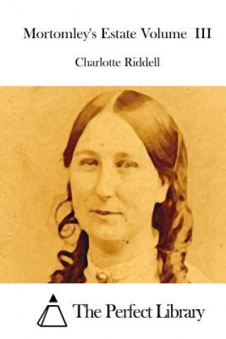 Könyv Mortomley's Estate Volume III Charlotte Riddell