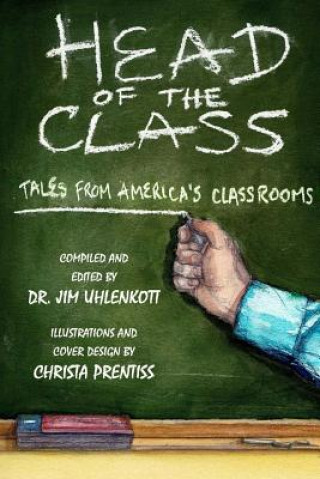 Knjiga Head of the Class: Stories from America's Classrooms Dr Jim Uhlenkott