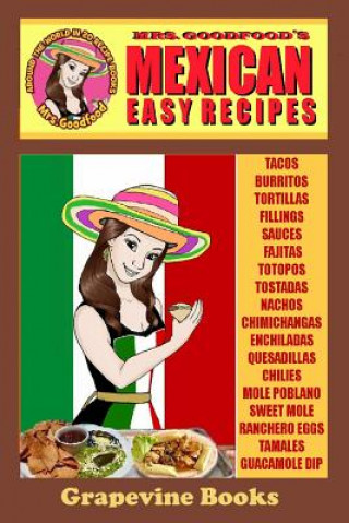 Książka Mexican: Easy Recipes (Mrs. Goodfood's Around The World in 20 Recipe Books): Beginner's Guide Neyda Goodfood