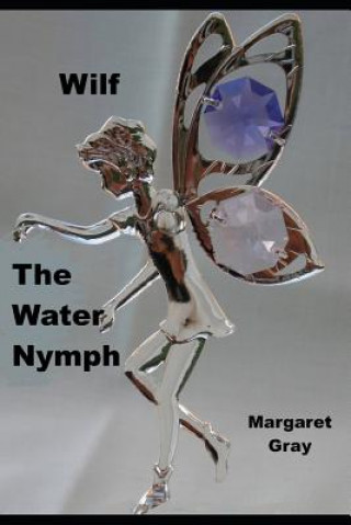 Kniha Wilf the Water Nymph Mrs Margaret Gray
