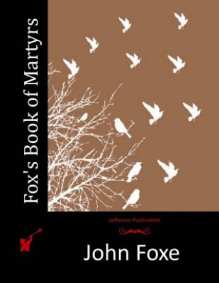 Könyv Fox's Book of Martyrs John Foxe