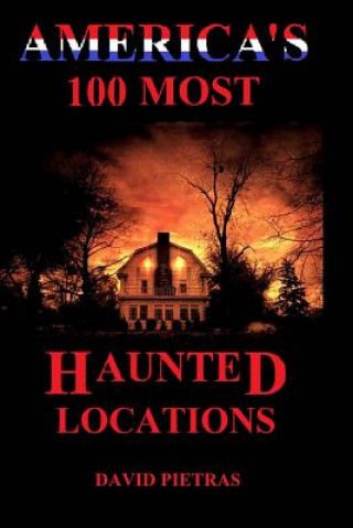 Kniha America's 100 Most Haunted Locations David Pietras