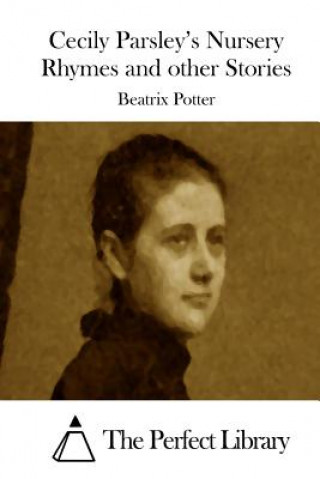 Könyv Cecily Parsley's Nursery Rhymes and other Stories Beatrix Potter