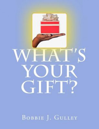 Kniha What 's Your Gift? Bobbie J Gulley