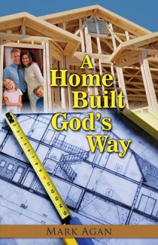 Libro A Home Built God's Way Mark Agan