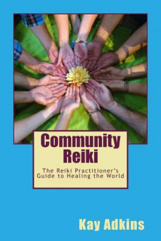 Kniha Community Reiki: The Reiki Practitioner's Guide to Healing the World Kay Adkins