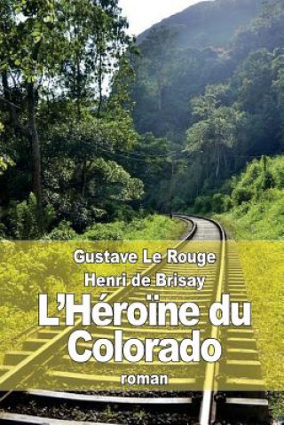 Kniha L'Héro?ne du Colorado Gustave Le Rouge