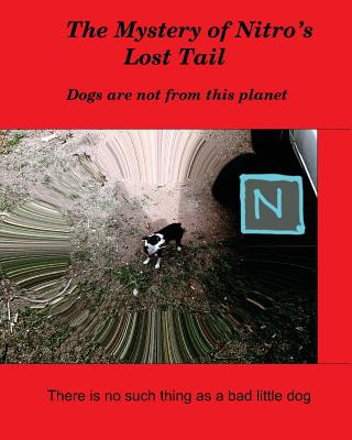 Book The Mystery of Nitro's Lost Tail: There is no such thing as a bad little dog Daniel R Lehnig