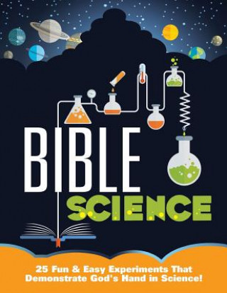 Kniha Bible Science: 25 Fun & Easy Experiments That Show God's Hand in Science Mary Kate Warner