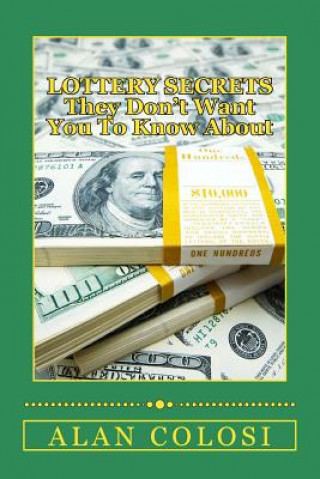 Libro LOTTERY SECRETS - They Don't Want You To Know About: The Techniques on How to Win It Once! Alan Colosi