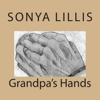 Book Grandpa's Hands Sonya Marie Lillis