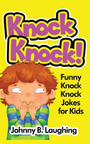 Carte Knock Knock!: Funny Knock Knock Jokes for Kids Johnny B Laughing