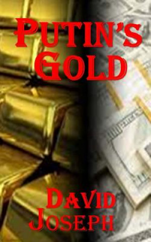 Carte Putin's Gold (Korea Trilogy Book Three) David Joseph