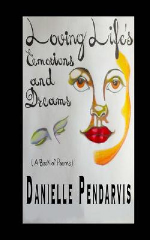 Książka Loving Life's Emotions and Dreams (A Book of Poems) Danielle Denise Pendarvis